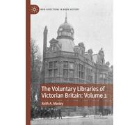 The Voluntary Libraries of Victorian Britain: Volume 1 (New Directions in Book History)
