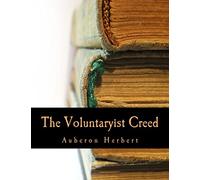 The Voluntaryist Creed (Large Print Edition): and A Plea for Voluntaryism
