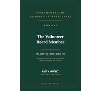 The Volunteer Board Member: The Seat You Didn't Train For (Fundamentals of Association Management - FOAM National Edition)
