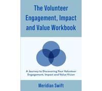 The Volunteer Engagement, Impact and Value Workbook: A journey to discovering your vision