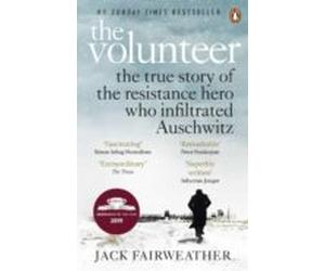 The Volunteer: The True Story Of The Resistance Hero Who Infiltrated A