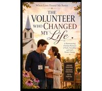 The Volunteer Who Changed My Life: 3 (When Love Found Me)