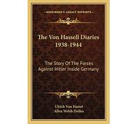 The Von Hassell Diaries 1938-1944: The Story Of The Forces Against Hitler Inside Germany