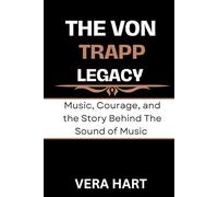 THE VON TRAPP LEGACY: Music, Courage, and the Story Behind The Sound of Music