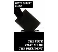 The Vote That Made The President (ebook)