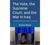 The Vote, the Supreme Court, and the War in Iraq: The 2000 Election and the War That Followed