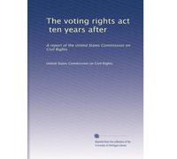 The voting rights act, ten years after: A report of the United States Commission on Civil Rights