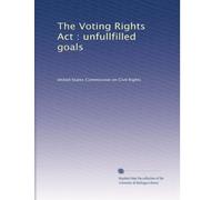 The Voting Rights Act : unfullfilled goals