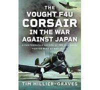 The Vought F4U Corsair in The War Against Japan: A Photographic Record of the 15th Naval Fighter Wing at War 1944-5