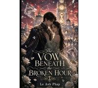 The Vow Beneath the Broken Hour: A Time-Bent Royal Romance of Lost Memories, Broken Vows, and a Love Chosen Across Lifetimes