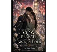 The Vow Beneath the Broken Hour: A Time-Bent Royal Romance of Lost Memories, Broken Vows, and a Love Chosen Across Lifetimes