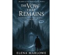 The Vow That Remains: A Blade Bound to Memory Will Never Sleep (Blades of the Forgotten)