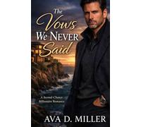 The Vows We Never Said: A Second-Chance Billionaire Romance