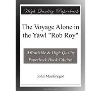 The Voyage Alone in the Yawl "Rob Roy"