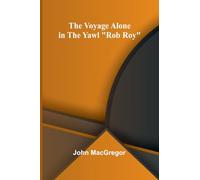 The Voyage Alone in the Yawl "Rob Roy"