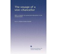 The voyage of a vice-chancellor: With a chapter on university education in the United States