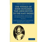 The Voyage of John Huyghen van Linschoten to the East Indies: The First Book, Containing his Description of the East: Volume 2 (Cambridge Library Collection - Hakluyt First Series)