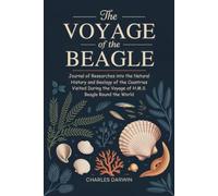 The Voyage of the Beagle: Journal of Researches into the Natural History and Geology of the Countries Visited During the Voyage of H.M.S. Beagle Round the World
