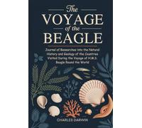 The Voyage of the Beagle: Journal of Researches into the Natural History and Geology of the Countries Visited During the Voyage of H.M.S. Beagle Round the World