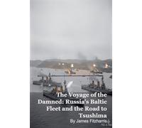 The Voyage of the Damned: Russia's Baltic Fleet and the Road to Tsushima