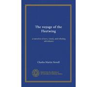 The voyage of the Fleetwing: a narrative of love, wreck, and whaling adventures