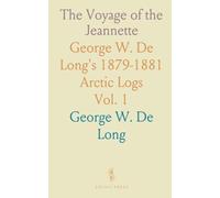 The Voyage of the Jeannette: George W. De Long's 1879-1881 Arctic Logs