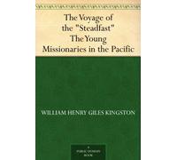 The Voyage of the "Steadfast": The Young Missionaries in the Pacific