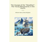 The Voyage of the "Steadfast": The Young Missionaries in the Pacific (Classic Books)