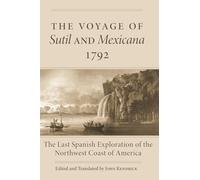 The Voyage of the Sutil and Mexicana, 1792: The Last Spanish Exploration of the Northwest Coast of America (Northwest Historical Series, 16)