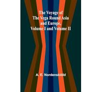 The Voyage of the Vega round Asia and Europe, Volume I and Volume II