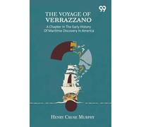 The Voyage Of Verrazzano: A Chapter In The Early History Of Maritime Discovery In America