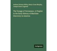 The Voyage of Verrazzano. A Chapter in the Early History of Maritime Discovery in America