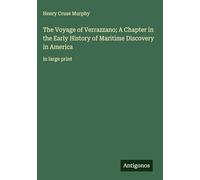 The Voyage of Verrazzano; A Chapter in the Early History of Maritime Discovery in America: in large print
