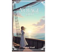 The Voyage Out: A Timeless Modernist Journey of Awakening and Discovery