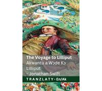 The Voyage to Lilliput / Akwantu a Wɔde Kɔ Lilliput (Gulliver's Travels / Gulliver Akwantuo Ahorow): Tranzlaty English Twi