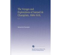 The Voyages and Explorations of Samuel de Champlain, 1604-1616,: V. 2