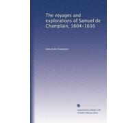 The voyages and explorations of Samuel de Champlain, 1604-1616: Volume 1