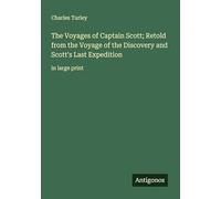 The Voyages of Captain Scott; Retold from the Voyage of the Discovery and Scott's Last Expedition: in large print