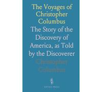 The Voyages of Christopher Columbus: The Story of the Discovery of America, as Told by the Discoverer