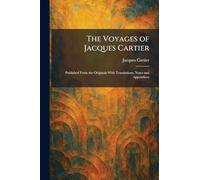 The Voyages of Jacques Cartier: Published From the Originals With Translations, Notes and Appendices