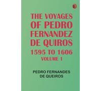 The Voyages of Pedro Fernandez de Quiros 1595 to 1606. Volume 1