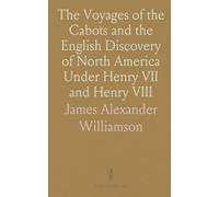 The Voyages of the Cabots and the English Discovery of North America Under Henry VII and Henry VIII