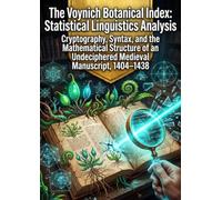 The Voynich Botanical Index: Statistical Linguistics Analysis: Cryptography, Syntax, and the Mathematical Structure of an Undeciphered Medieval Manuscript, 1404-1438