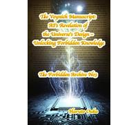 The Voynich Manuscript: AI's Revelation of the Universe's Design - Unlocking Forbidden Knowledge (The Forbidden Archives)