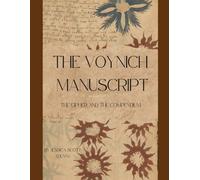 The Voynich Manuscript: The Cipher and The Compendium (The Voynich Manuscript Compendium)