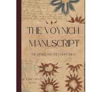 The Voynich Manuscript: The Cipher and The Compendium (The Voynich Manuscript Compendium)