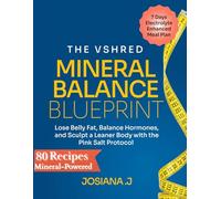 The VShred Mineral Balance Blueprint: Lose Belly Fat, Balance Hormones, and Sculpt a Leaner Body with the Pink Salt Protocol
