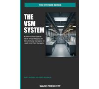The VSM System: A Door-to-Door Guide to Value Stream Mapping for Manufacturing Managers, Continuous Improvement Leads, and Plant Managers (The Systems Series)