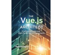 THE VUE.JS ARCHITECT: CRAFTING REUSABLE AND HIGH- PERFORMANCE COMPONENTS