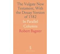 The Vulgate New Testament, With the Douay Version of 1582: In Parallel Columns